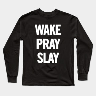 Wake Pray Slay Long Sleeve T-Shirt